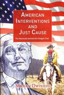 American Interventions and Just Cause: The Rationale behind the Oregon Trail