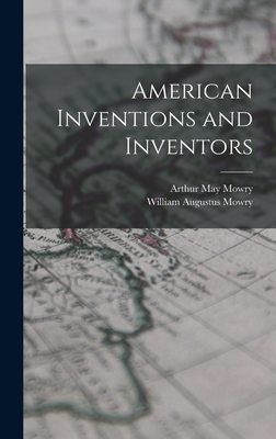 American Inventions and Inventors - Mowry, William Augustus, and Mowry, Arthur May