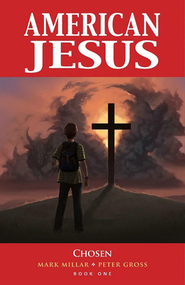 American Jesus Volume 1: Chosen (New Edition) - Millar, Mark, and Gross, Peter, and Muir, Jodie