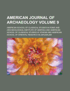 American Journal of Archaeology Volume 9