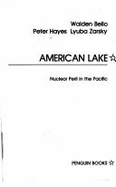 American Lake: Nuclear Peril in the Pacific - Hayes, Peter, and Zarsky, Lyuba, and Bello, Walden