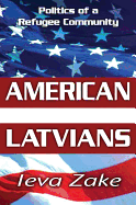 American Latvians: Politics of a Refugee Community