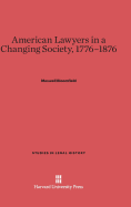 American Lawyers in a Changing Society, 1776-1876 - Bloomfield, Maxwell