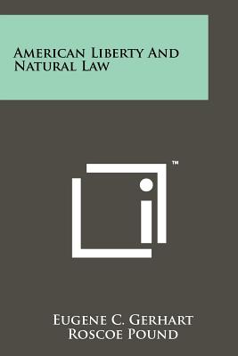 American Liberty And Natural Law - Gerhart, Eugene C, and Pound, Roscoe (Introduction by), and Bacon, Francis