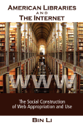 American Libraries and the Internet: The Social Construction of Web Appropriation and Use - Li, Bin
