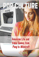 American Life and Video Games from Pong to Minecraft(r)