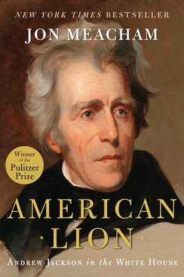 American Lion: Andrew Jackson in the White House - Meacham, Jon