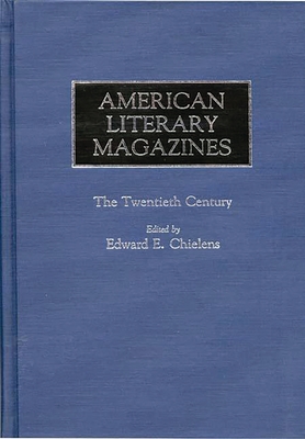 American Literary Magazines: The Twentieth Century - Chielens, Edward E (Editor)