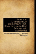 American Literature: An Elementary Text-Book for Use in High Schools and Academies