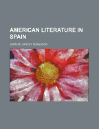 American Literature in Spain - Ferguson, J De Lancey (John De Lancey) (Creator)