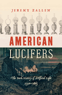American Lucifers: The Dark History of Artificial Light, 1750-1865