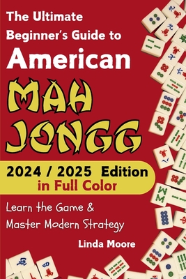 American Mah Jongg for Beginners: Learn & Master the Game with Ease - New Edition Featuring This Year's Card Strategies - Moore, Linda