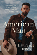American Man: Speaking the Truth about the War on Masculinity