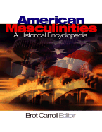 American Masculinities: A Historical Encyclopedia