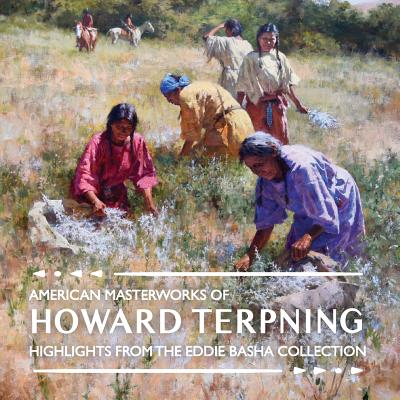 American Masterworks of Howard Terpning: Highlights from The Eddie Basha Collection - Duty, Michael (Foreword by), and Buchanan, Kirsty (Editor)