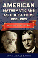 American Mathematicians as Educators, 1893--1923: Historical Roots of the "Math Wars"