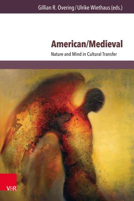 American/Medieval: Nature and Mind in Cultural Transfer - Overing, Gillian R (Contributions by), and Wiethaus, Ulrike (Contributions by), and Boyer, Tina (Contributions by)