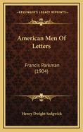 American Men of Letters: Francis Parkman (1904)