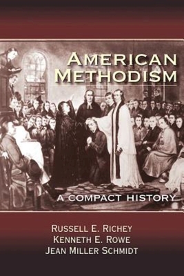 American Methodism: A Compact History - Schmidt, Jean Miller, and Richey, Russell E, and Rowe, Kenneth E