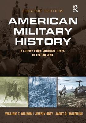 American Military History - Allison, William T., and Grey, Jeffrey G., and Valentine, Janet G.