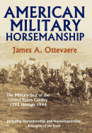 American Military Horsemanship: The Military Riding Seat of the United States Cavalry, 1792 Through 1944