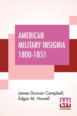 American Military Insignia 1800-1851 - Campbell, James Duncan, and Howell, Edgar M