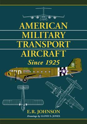 American Military Transport Aircraft Since 1925 - Johnson, E R, and Jones, Lloyd S