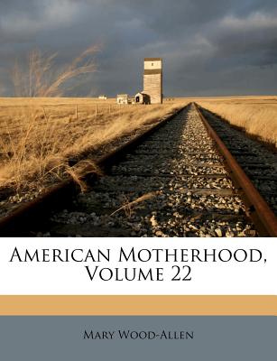 American Motherhood, Volume 22 - Wood-Allen, Mary