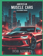 American muscle cars coloring book for adults: Explore the history and design of American muscle cars with this captivating adult coloring book.
