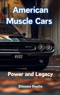 American Muscle Cars: Power and Legacy