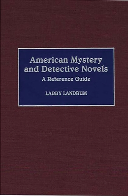 American Mystery and Detective Novels: A Reference Guide - Landrum, Larry