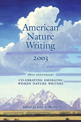 American Nature Writing: 2003: Celebrating Emerging Women Nature Writers - Murray, John A (Editor)