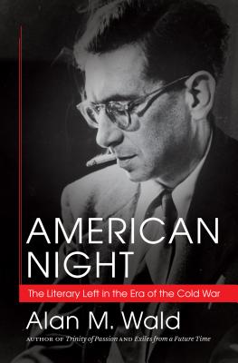 American Night: The Literary Left in the Era of the Cold War - Wald, Alan M