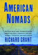 American Nomads: Travels with Lost Conquistadors, Mountain Men, Cowboys, Indians, Hoboes, Truckers, and Bullriders - Grant, Richard