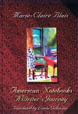 American Notebooks: A Writer's Journey - Blais, Marie-Claire, and Gaboriau, Linda (Translated by)