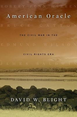 American Oracle: The Civil War in the Civil Rights Era - Blight, David W.