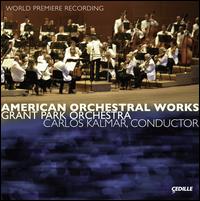 American Orchestral Works - Grant Park Orchestra; Carlos Kalmar (conductor)