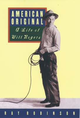 American Original: A Life of Will Rogers - Robinson, Ray