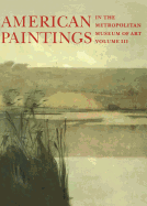 American Paintings in the Metropolitan Museum of Art: Vol. 3, a Catalogue of Works by Artists Born Between 1846 and 1864