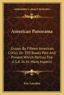 American Panorama: Essays By Fifteen American Critics On 350 Books Past And Present Which Portray The U.S.A. In Its Many Aspects