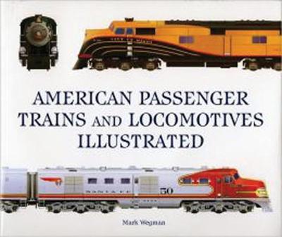 American Passenger Trains and Locomotives Illustrated - Wegman, Mark