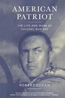 American Patriot: The Life and Wars of Colonel Bud Day - Coram, Robert