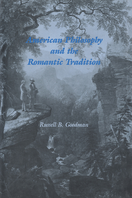 American Philosophy and the Romantic Tradition - Goodman, Russell B.