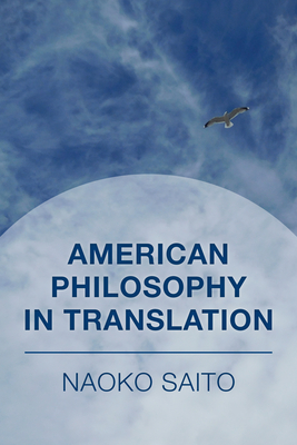 American Philosophy in Translation - Saito, Naoko