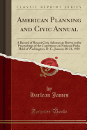 American Planning and Civic Annual: A Record of Recent Civic Advance as Shown in the Proceedings of the Conference on National Parks Held at Washington, D. C., January 20-21, 1938 (Classic Reprint)