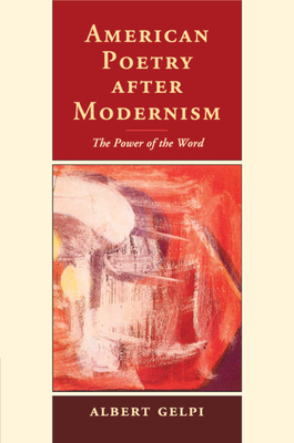 American Poetry after Modernism: The Power of the Word - Gelpi, Albert