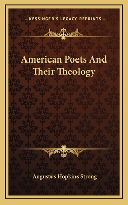 American Poets and Their Theology - Strong, Augustus Hopkins