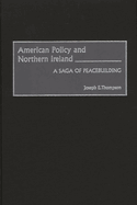 American Policy and Northern Ireland: A Saga of Peacebuilding