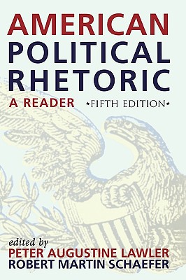 American Political Rhetoric: A Reader: A Reader - Schaefer, Robert Martin, and Lawler, Peter Augustine (Editor)