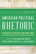 American Political Rhetoric: Essential Speeches and Writings on Founding Principles and Contemporary Controversies, 8th Edition
